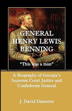 Poza produsului General Henry Lewis Benning: This Was a Man, a Biography of Georgia's Supreme Court Justice and Confederate General - J. David Dameron