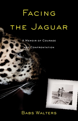 Facing the Jaguar: A Memoir of Courage and Confrontation - Babs Walters