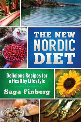 The New Nordic Diet: Delicious Recipes for a Healthy Lifestyle - Saga Finberg