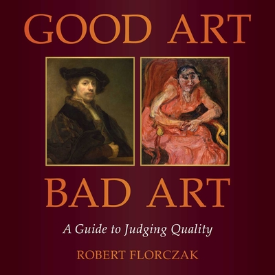 Good Art/Bad Art: A Guide to Judging Quality - Robert Florczak
