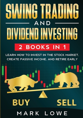 Coperta cărții 'Swing Trading: and Dividend Investing: 2 Books Compilation - Learn How to Invest in The Stock Market, Create Passive'