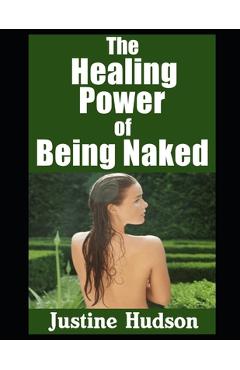 Coperta cărții 'The Healing Power of Being Naked: Embracing Wholeness, Freedom, and Restoration Through Christ-Centered Naturism -'