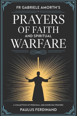 Fr Gabriele Amorth's Prayers of Faith and Spiritual Warfare: A Collection of Personal and Exorcism Prayers - Palus Ferdinand