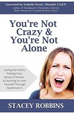 Coperta cărții 'You're Not Crazy And You're Not Alone: Losing the Victim, Finding Your Sense of Humor, and Learning to Love Yourself'