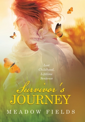 Survivor's Journey: Lost Childhood, Lifetime Sentence - Meadow Fields