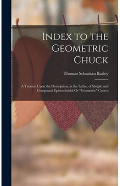 Coperta cărții 'Index to the Geometric Chuck: A Treatise Upon the Description, in the Lathe, of Simple and Compound Epitrochoidal Or'