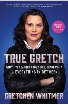 Coperta cărții 'True Gretch: What I've Learned about Life, Leadership, and Everything in Between - Gretchen Whitmer'