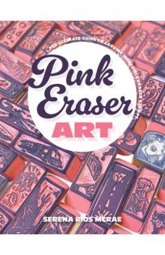 Poza produsului Pink Eraser Club: The Ultimate Guide to Carving Incredible Eraser Stamps - Serena Rios Mcrae