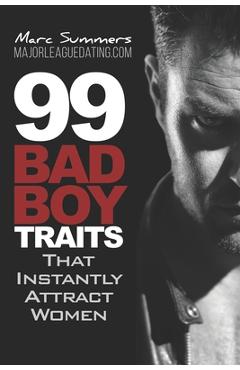 Coperta cărții '99 Bad Boy Traits: that Instantly Attract Women - Marc Summers'