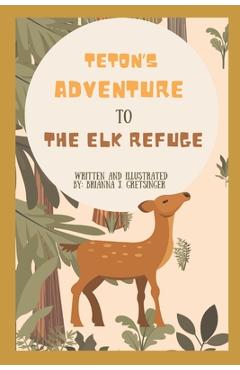 Coperta cărții 'Teton's Adventure to the Elk Refuge: Written and Illustrated by Brianna J. Gretsinger - Brianna Gretsinger'