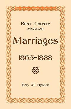 Coperta cărții 'Kent County, Maryland Marriages, 1865-1888 - Jerry M. Hynson'