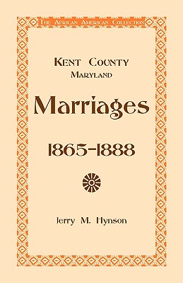 Coperta cărții 'Kent County, Maryland Marriages, 1865-1888 - Jerry M. Hynson'