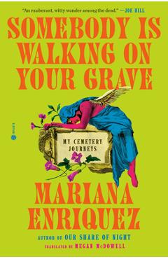 Poza produsului Somebody Is Walking on Your Grave: My Cemetery Journeys - Mariana Enriquez