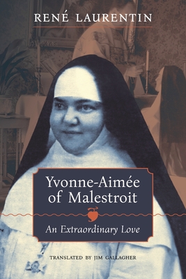 Yvonne-Aimée of Malestroit: An Extraordinary Love - René Laurentin