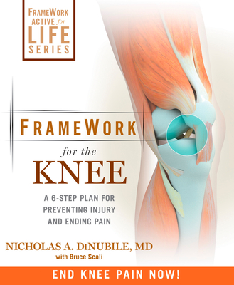 FrameWork for the Knee: A 6-Step Plan for Preventing Injury and Ending Pain - Nicholas A. Dinubile