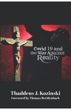 Coperta cărții 'Covid 19 and the War Against Reality - Thaddeus Kozinski'