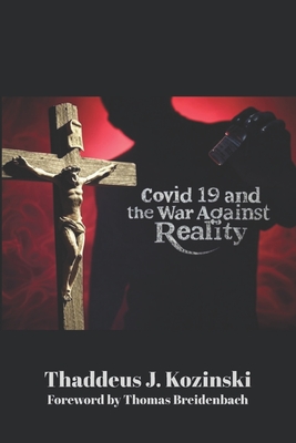 Coperta cărții 'Covid 19 and the War Against Reality - Thaddeus Kozinski'