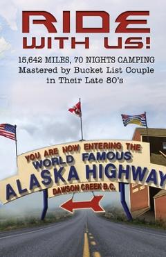 Coperta cărții 'Ride With Us! 15,642 Miles, Seventy Nights Camping: Mastered by Bucket List Couple in Their Late 80's. -'