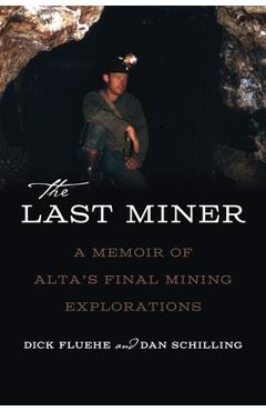 Poza produsului The Last Miner: A Memoir of Alta's Final Mining Expeditions - Dick Fluehe