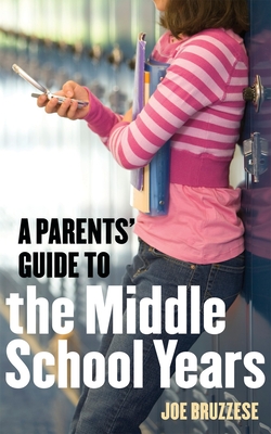 A Parents' Guide to the Middle School Years - Joe Bruzzese