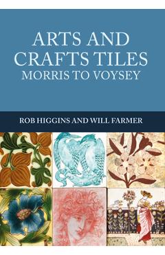 Coperta cărții 'Arts and Crafts Tiles: Morris to Voysey - Rob Higgins'