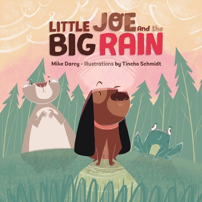 Little Joe and the Big Rain: A children's adventure book about friendship, exploration, and helping others - Mike Darcy