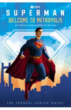 Coperta cărții 'Welcome to Metropolis: The Prequel Junior Novel (Superman) -'