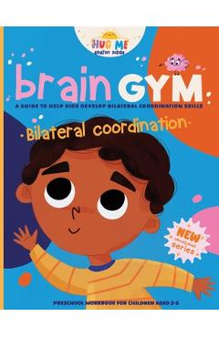 Coperta cărții 'BrainGym: Essential Skills for Growing Minds. Bilateral Coordination for Kids Aged 3-6: A guide to help kids to develop'