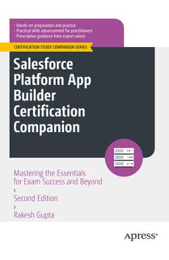 Coperta cărții 'Salesforce Platform App Builder Certification Companion: Mastering the Essentials for Exam Success and Beyond - Rakesh'