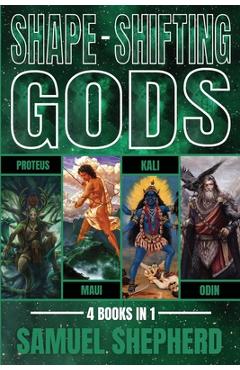 Poza produsului Shape-Shifting Gods: Proteus, Maui, Kali & Odin - Samuel Shepherd
