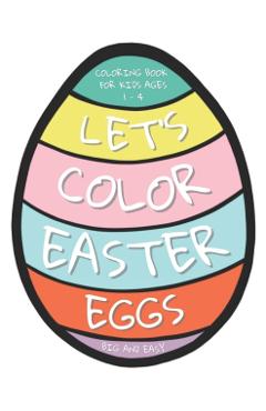 Let's Color Easter Eggs Coloring Book for Kids ages 1 - 4: 25 Big and Easy Easter Eggs to Color and Draw Your Own Patterns - Kb 10