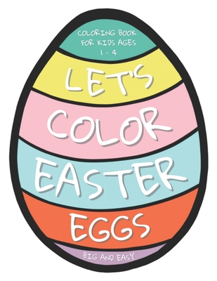 Let's Color Easter Eggs Coloring Book for Kids ages 1 - 4: 25 Big and Easy Easter Eggs to Color and Draw Your Own Patterns - Kb 10