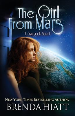 The Girl From Mars: A Starstruck Novel - Brenda Hiatt