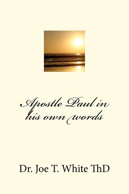 Apostle Paul in his own words - Joe T. White