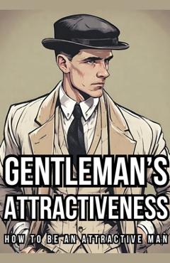 Coperta cărții 'Gentleman's Attractiveness: How To Be An Attractive Man - Mission Gentleman'