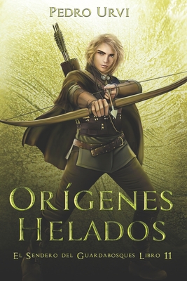 Orígenes Helados: (El Sendero del Guardabosques, Libro 11) - Pedro Urvi