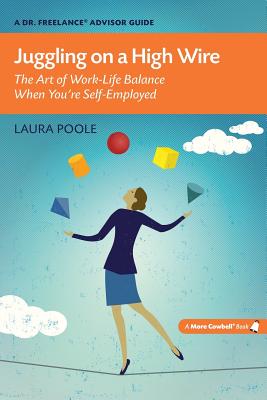 Juggling on a High Wire: The Art of Work-Life Balance When You're Self-Employed - Laura Poole