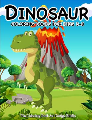 Dinosaur Coloring Books for Kids 3-8 (Dinosaur Coloring Book Gift): Dinosaur Coloring Books for Kids, Boys, Toddlers Best Birthday Gifts Kids All Ages -