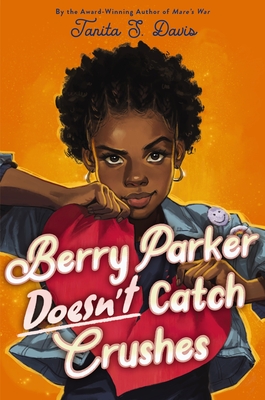 Berry Parker Doesn't Catch Crushes - Tanita S. Davis
