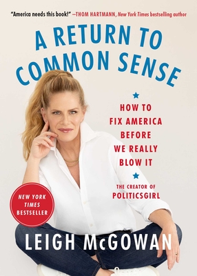 A Return to Common Sense: How to Fix America Before We Really Blow It - Leigh Mcgowan