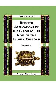 Coperta cărții 'Extract of the Rejected Applications of the Guion Miller Roll of the Eastern Cherokee, Volume 3 - Jo Ann Curls Page'