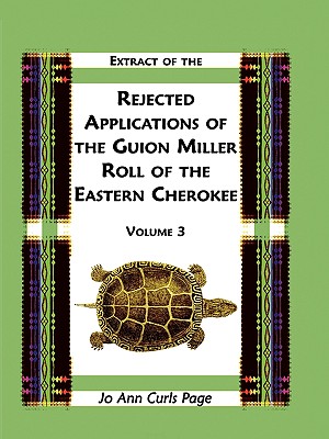 Coperta cărții 'Extract of the Rejected Applications of the Guion Miller Roll of the Eastern Cherokee, Volume 3 - Jo Ann Curls Page'