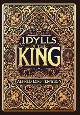 Coperta cărții 'Idylls of the King (Collector's Edition) (Laminated Hardback with Jacket) - Alfred Lord Tennyson'