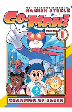 Go-Man: Champion of Earth - Hamish Steele