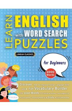 Coperta cărții 'LEARN ENGLISH WITH WORD SEARCH PUZZLES FOR BEGINNERS - Discover How to Improve Foreign Language Skills with a Fun'
