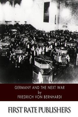 Germany and the Next War - Friedrich Von Bernhardi