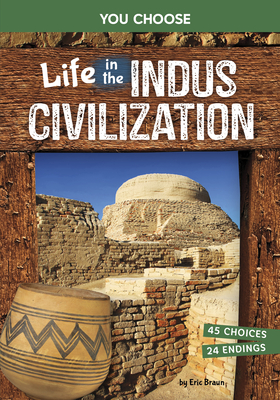 Life in the Indus Civilization: An Interactive Ancient History Adventure - Eric Braun