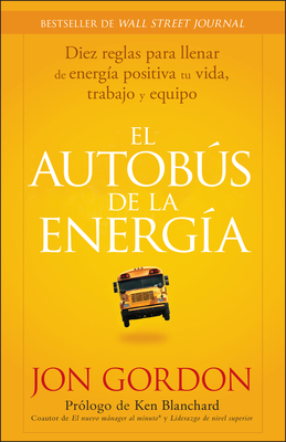 El Bus de la Energía: Diez Reglas Para Llenar de Energía Positiva Tu Vida - Jon Gordon
