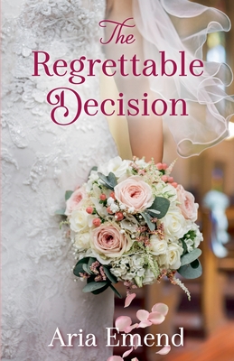 The Regrettable Decision - Aria Emend