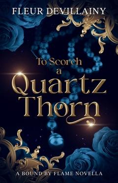 Coperta cărții 'To Scorch a Quartz Thorn: A Fantasy Romance Dragon Shifter Novella - Fleur Devillainy'